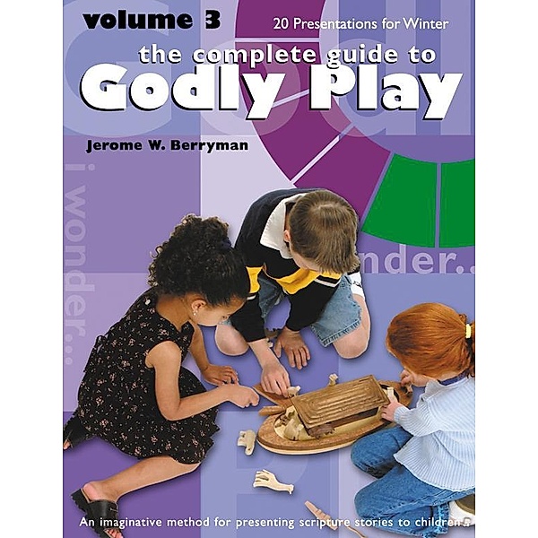 The Complete Guide to Godly Play / Morehouse Education Resources, Jerome W. Berryman