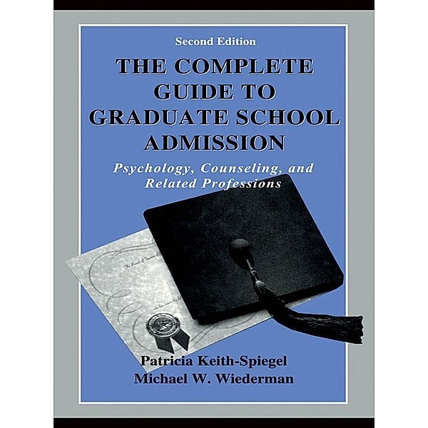 The Complete Guide to Graduate School Admission, Patricia Keith-Spiegel, Michael W. Wiederman