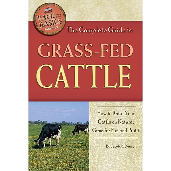 The Complete Guide to Grass-Fed Cattle, Jacob Bennett