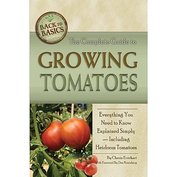 The Complete Guide to Growing Tomatoes, Cherie Everhart