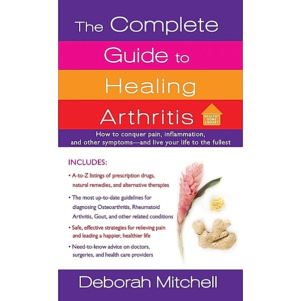 The Complete Guide to Healing Arthritis / Healthy Home Library, Deborah Mitchell