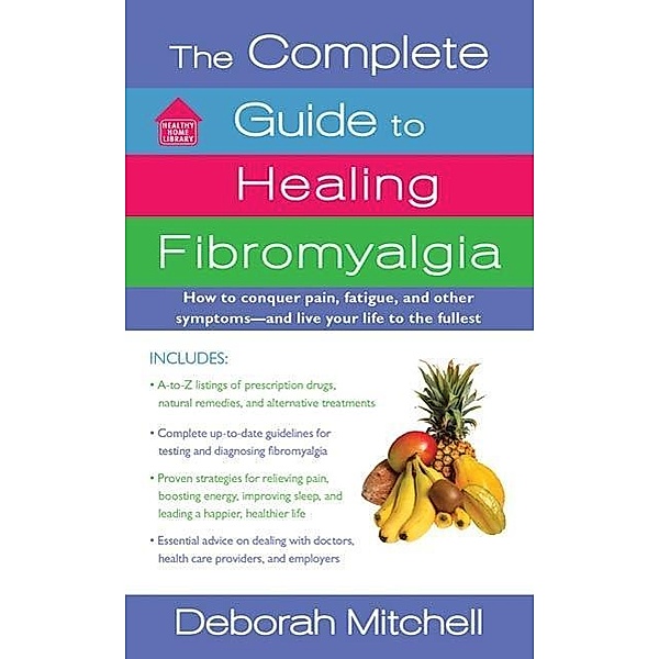 The Complete Guide to Healing Fibromyalgia / Healthy Home Library, Deborah Mitchell