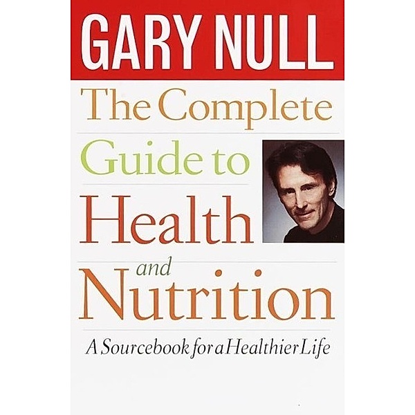 The Complete Guide to Health and Nutrition, Gary Null