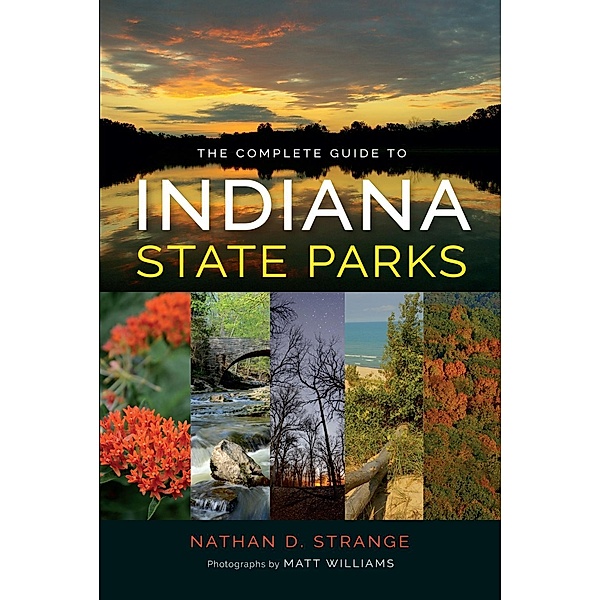 The Complete Guide to Indiana State Parks, Nathan D. Strange