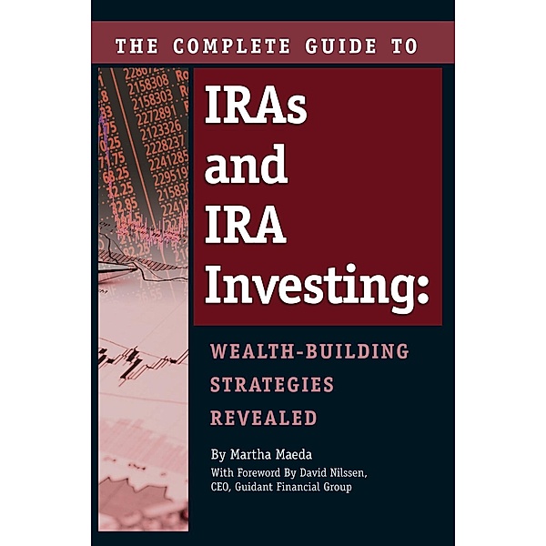 The Complete Guide to IRAs and IRA Investing, Martha Maeda
