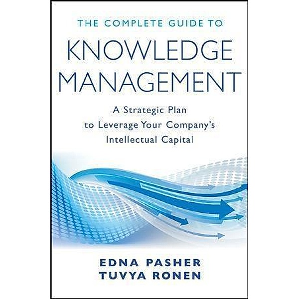 The Complete Guide to Knowledge Management, Edna Pasher, Tuvya Ronen