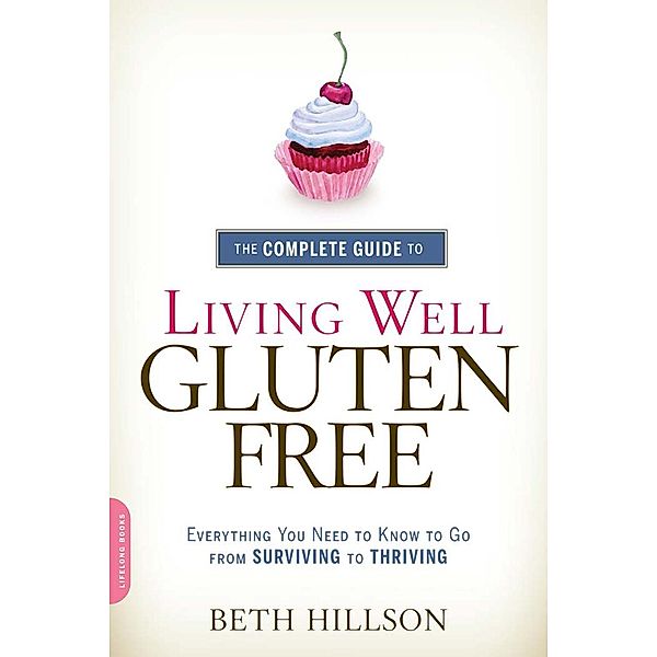The Complete Guide to Living Well Gluten-Free, Beth Hillson