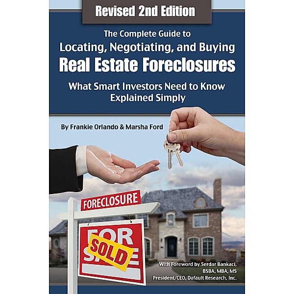 The Complete Guide to Locating, Negotiating, and Buying Real Estate Foreclosures: What Smart Investors Need to Know- Explained Simply Revised 2nd Edition, Michael Cavallaro