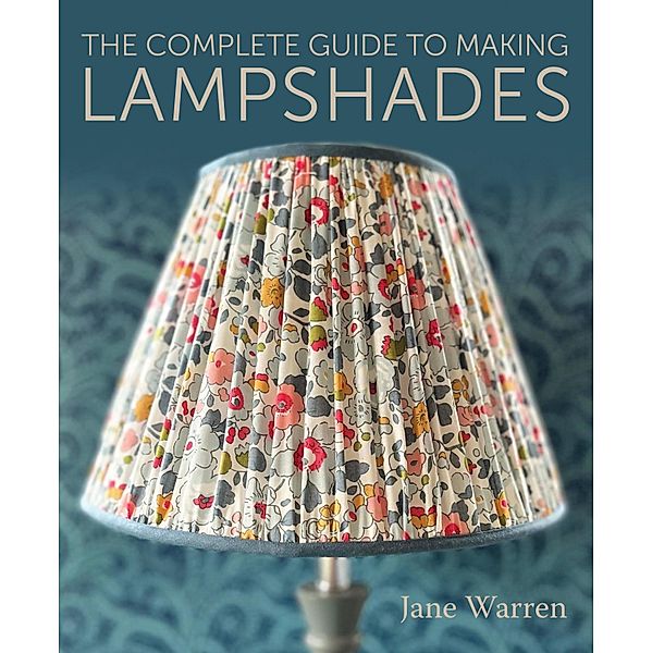 The Complete Guide to Making Lampshades, Jane Warren