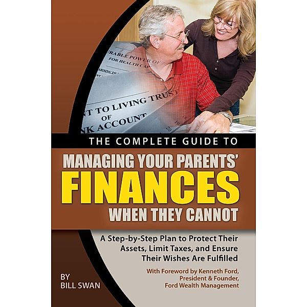 The Complete Guide to Managing Your Parents' Finances When They Cannot, Bill Swan