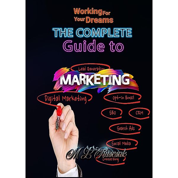 The Complete Guide to Marketing (Working for Your Dreams) / Working for Your Dreams, Melisa Ruscsak