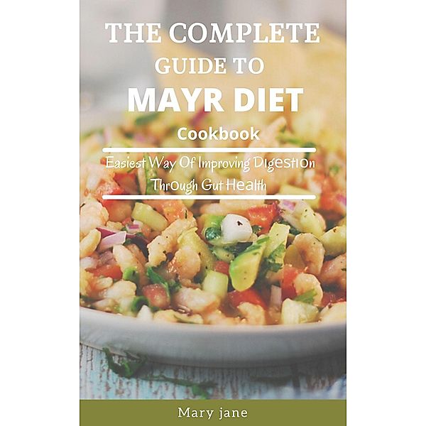The Complete Guide To Mayr Diet Cookbook, Mary Jane