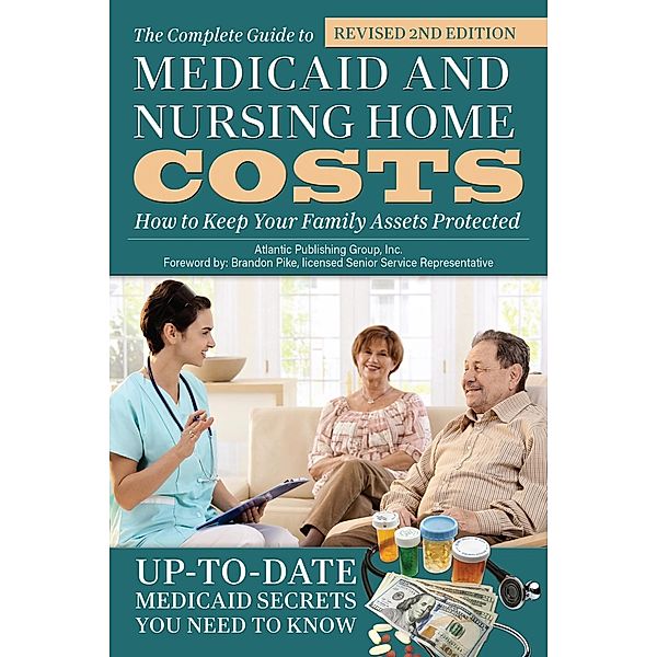 The Complete Guide to Medicaid and Nursing Home Costs, Atlantic Publishing