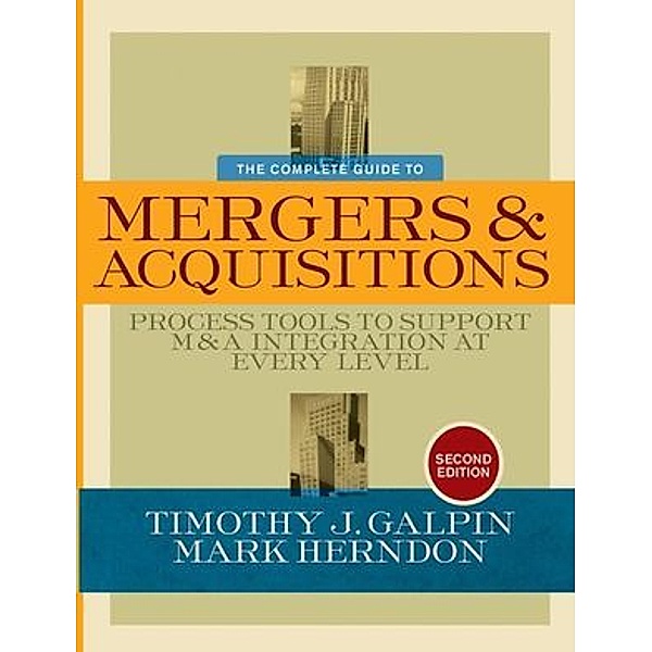 The Complete Guide to Mergers and Acquisitions, Timothy J. Galpin, Mark Herndon
