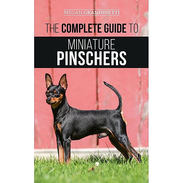 The Complete Guide to Miniature Pinschers, Megan Grandinetti