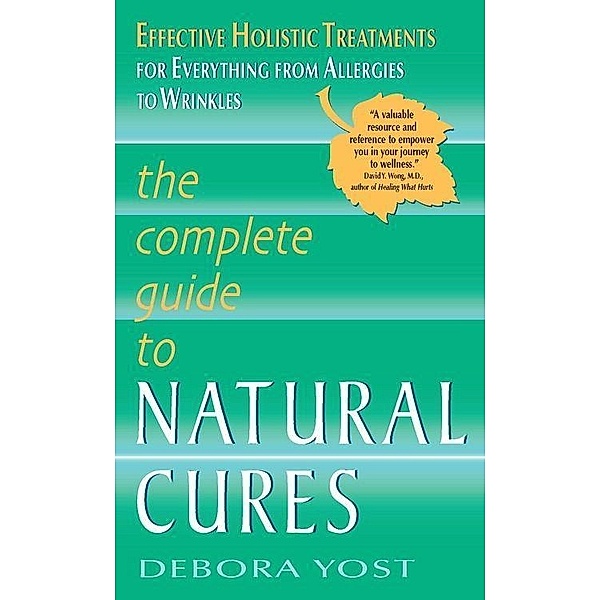 The Complete Guide to Natural Cures, Debora Yost