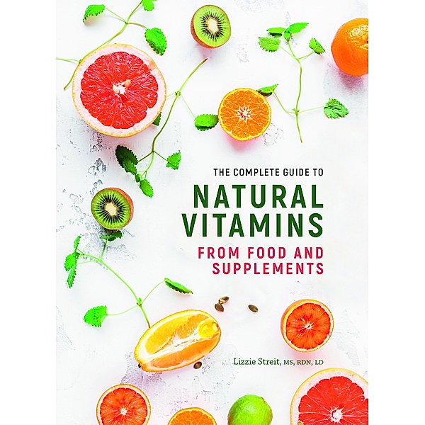 The Complete Guide to Natural Vitamins, Lizzie Streit