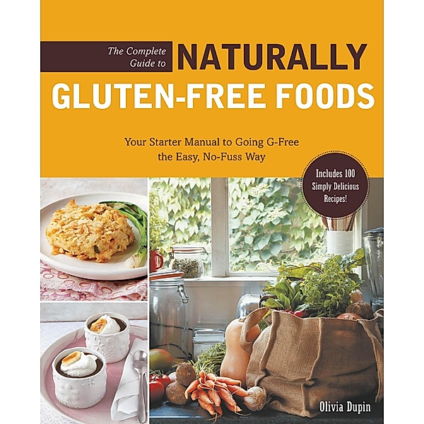 The Complete Guide to Naturally Gluten-Free Foods, Olivia Dupin