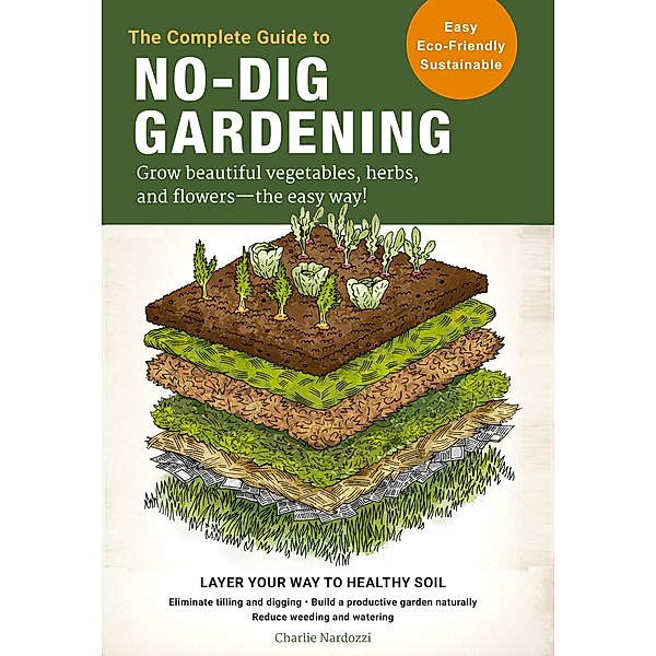 The Complete Guide to No-Dig Gardening, Charlie Nardozzi