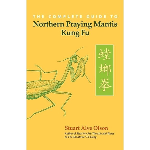 The Complete Guide to Northern Praying Mantis Kung Fu, Stuart Alve Olson