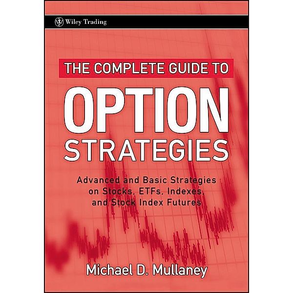 The Complete Guide to Option Strategies / Wiley Trading Series, Michael Mullaney