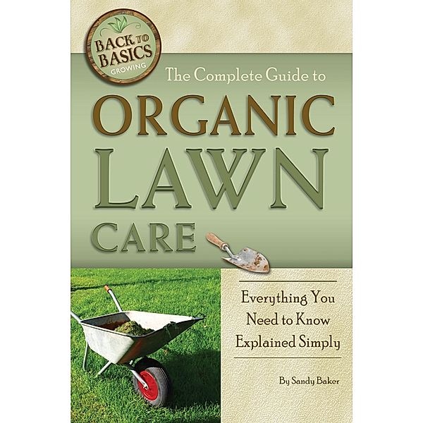 The Complete Guide to Organic Lawn Care, Sandy Baker
