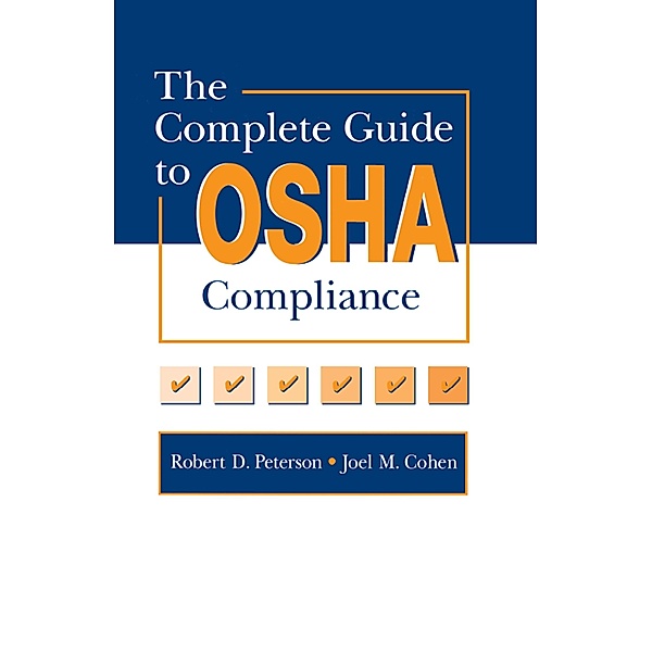 The Complete Guide to OSHA Compliance, Joel M. Cohen, Robert D. Peterson
