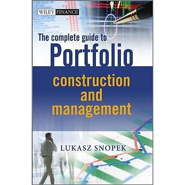 The Complete Guide to Portfolio Construction and Management, Lukasz Snopek