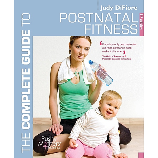 The Complete Guide to Postnatal Fitness, Judy Difiore