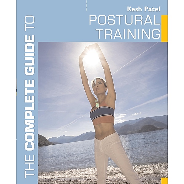 The Complete Guide to Postural Training, Kesh Patel