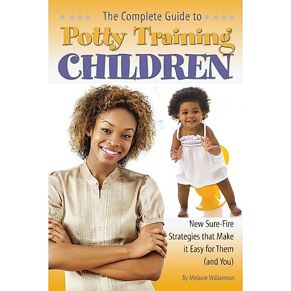 The Complete Guide to Potty Training Children, Melanie Williamson