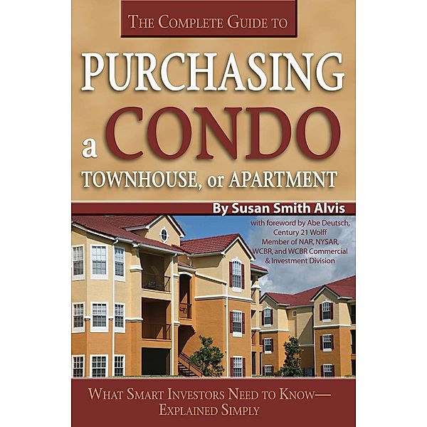 The Complete Guide to Purchasing a Condo, Townhouse, or Apartment, Susan Smith-Alvis
