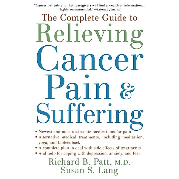 The Complete Guide to Relieving Cancer Pain and Suffering, Richard B. M. D. Patt, Susan S. Lang