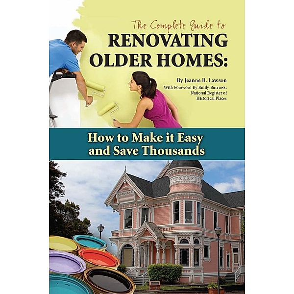 The Complete Guide to Renovating Older Homes, Jeanne Lawson