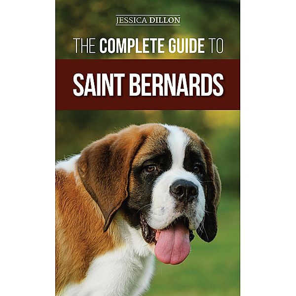 The Complete Guide to Saint Bernards, Jessica Dillon