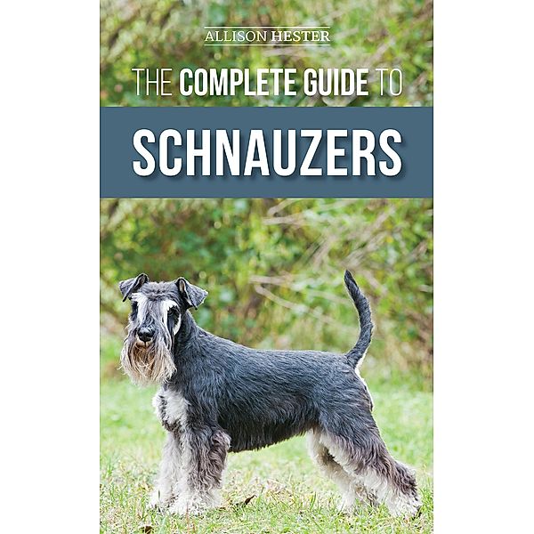 The Complete Guide to Schnauzers, Allison Hester