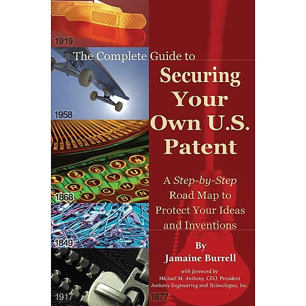 The Complete Guide to Securing Your Own U.S. Patent, Jamaine Burrell