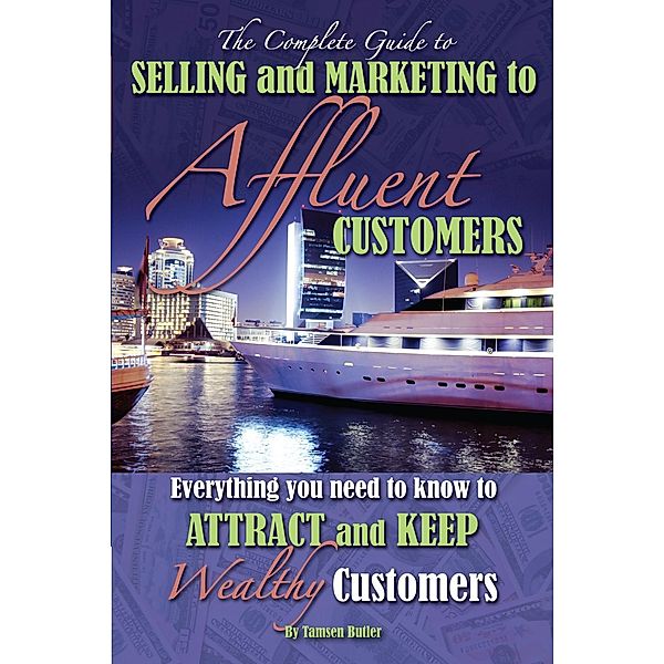 The Complete Guide to Selling and Marketing to Affluent Customers, Tamsen Butler