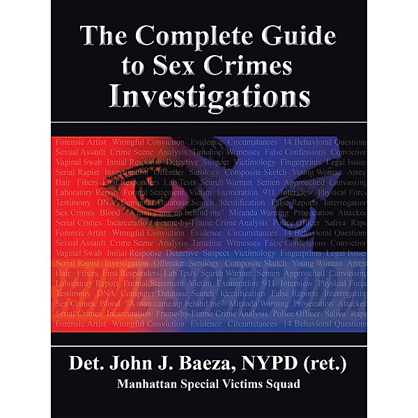 The Complete Guide to Sex Crimes Investigations, Det. John J Baeza NYPD