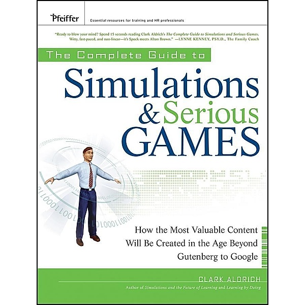 The Complete Guide to Simulations and Serious Games, Clark Aldrich