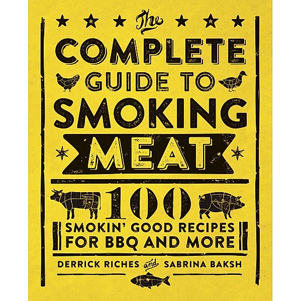 The Complete Guide to Smoking Meat, Derrick Riches, Sabrina Baksh