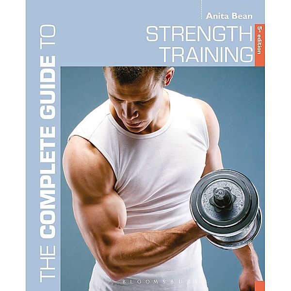 The Complete Guide to Strength Training 5th edition, Anita Bean