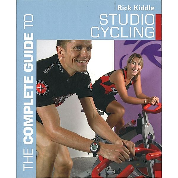 The Complete Guide to Studio Cycling, Rick Kiddle