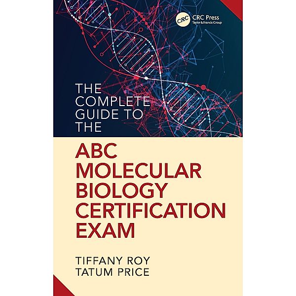 The Complete Guide to the ABC Molecular Biology Certification Exam, Tiffany Roy