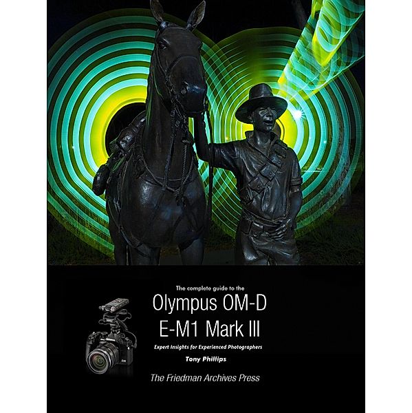 The Complete Guide To The Olympus OM-D E-M1 Mark III, Tony Phillips