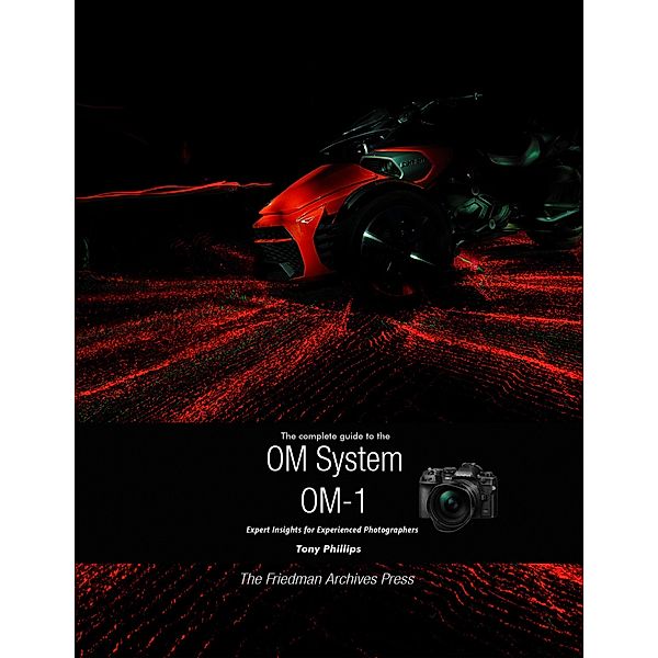 The Complete Guide to the OM System OM-1, Tony Phillips