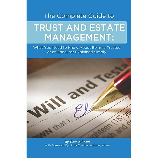 The Complete Guide to Trust and Estate Management  What You Need to Know About Being a Trustee or an Executor Explained Simply, Gerald Shaw