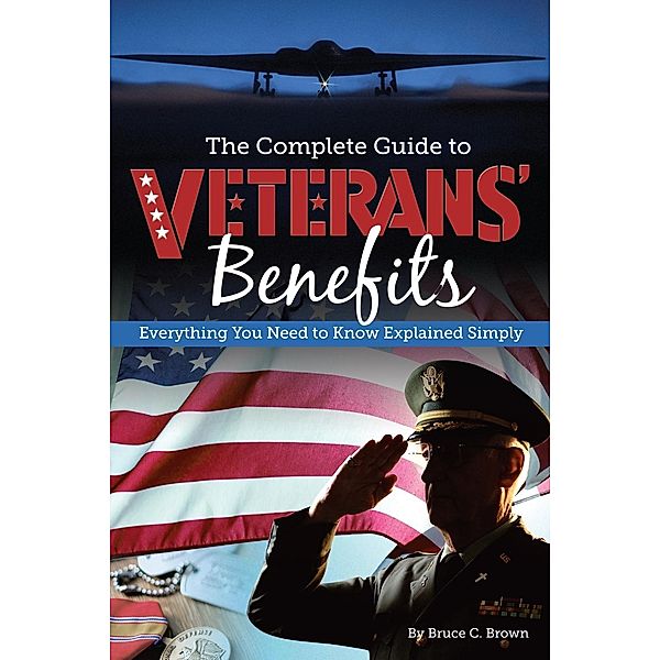 The Complete Guide to Veterans' Benefits, Bruce Brown
