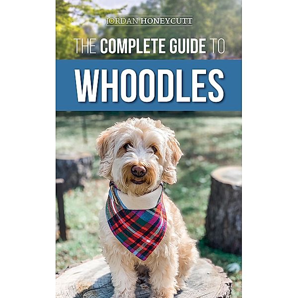 The Complete Guide to Whoodles, Jordan Honeycutt