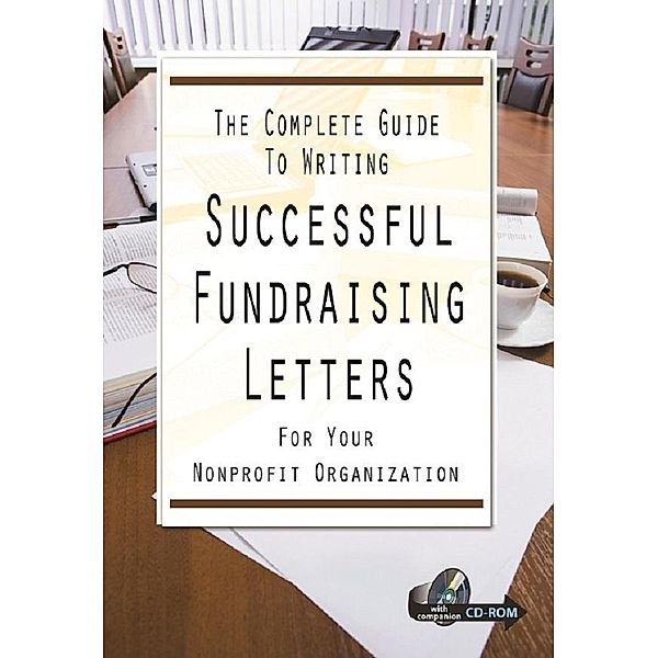 The Complete Guide to Writing Successful Fundraising Letters for Your Nonprofit Organization  With Companion CD-ROM, Charlotte Rains Dixon